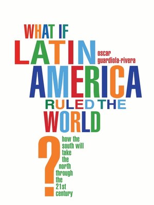 cover image of What if Latin America Ruled the World?